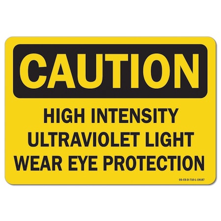 OSHA Caution Sign, High Intensity Ultraviolet Light Wear Eye Protection, 18in X 12in Rigid Plastic